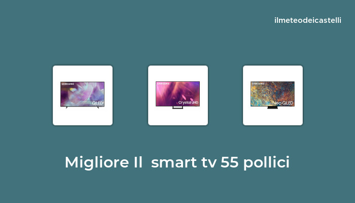 46 Migliore Il  Smart Tv 55 Pollici nel 2024 secondo 485 utenti