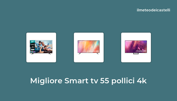46 Migliore Smart Tv 55 Pollici 4k nel 2024 secondo 897 utenti