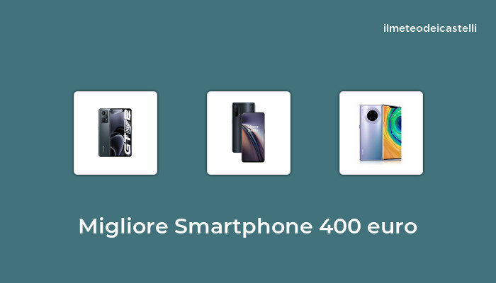 49 Migliore Smartphone 400 Euro nel 2022 secondo 782 utenti