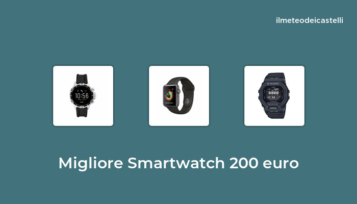 50 Migliore Smartwatch 200 Euro nel 2022 secondo 205 utenti