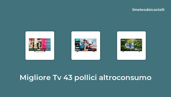 17 Migliore Tv 43 Pollici Altroconsumo nel 2022 secondo 197 utenti