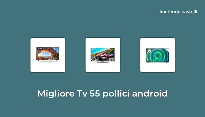 46 Migliore Tv 55 Pollici Android nel 2022 secondo 205 utenti