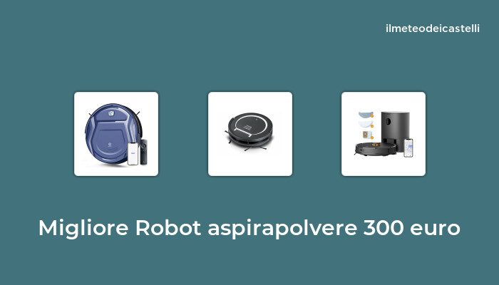 48 Migliore Robot Aspirapolvere 300 Euro nel 2022 secondo 903 utenti