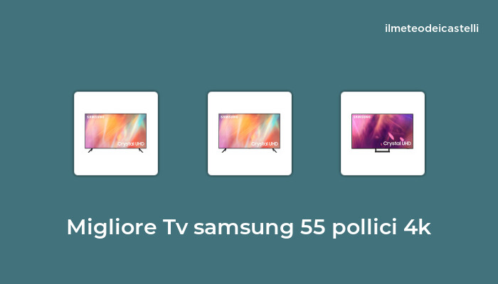 45 Migliore Tv Samsung 55 Pollici 4k nel 2022 secondo 54 utenti