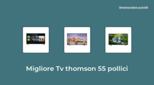 45 Migliore Tv Thomson 55 Pollici nel 2022 secondo 580 utenti