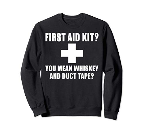 Funny Gift - First Aid Kit You Mean Whiskey And Duck Tape Felpa...