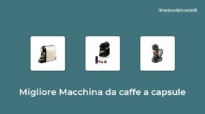 45 Migliore Macchina Da Caffe A Capsule nel 2022 secondo 373 utenti
