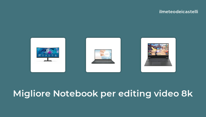 12 Migliore Notebook Per Editing Video 8k nel 2022 secondo 616 utenti