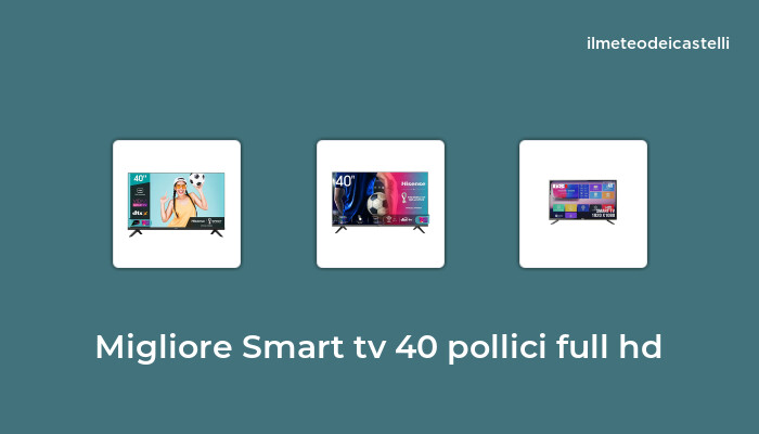 39 Migliore Smart Tv 40 Pollici Full Hd nel 2022 secondo 954 utenti