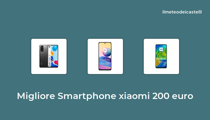 48 Migliore Smartphone Xiaomi 200 Euro nel 2022 secondo 773 utenti