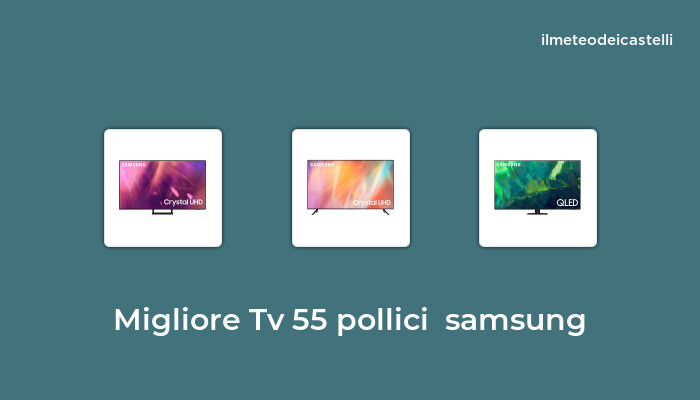 45 Migliore Tv 55 Pollici  Samsung nel 2022 secondo 215 utenti