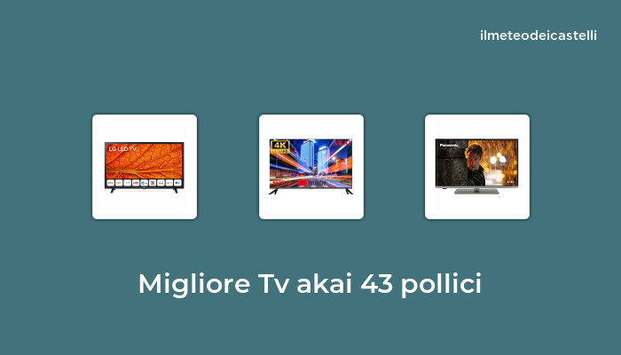 48 Migliore Tv Akai 43 Pollici nel 2022 secondo 595 utenti