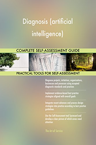 Diagnosis (artificial intelligence) All-Inclusive Self-Assessment - More than 710 Success Criteria, Instant Visual Insights, Comprehensive Spreadsheet Dashboard, Auto-Prioritized for Quick Results