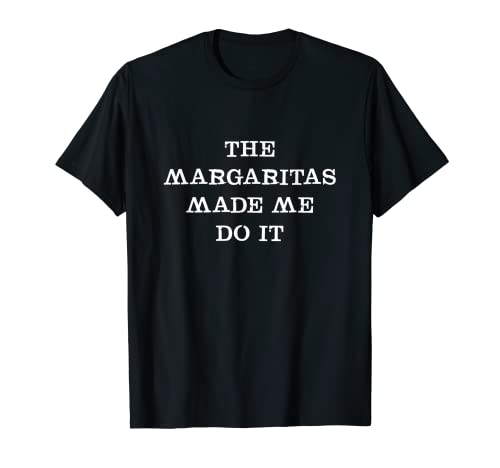 The Margaritas Made Me Do It - Divertente maglietta per bere tequila Maglietta