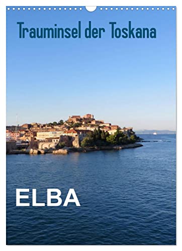 ELBA Trauminsel der Toskana (Wandkalender 2023 DIN A3 hoch), Calvendo Monatskalender
