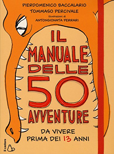 Il manuale delle 50 avventure da vivere prima dei 13 anni...