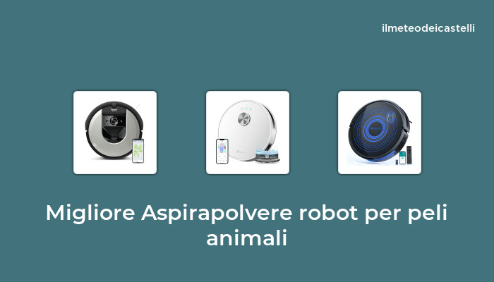 49 Migliore Aspirapolvere Robot Per Peli Animali nel 2022 secondo 292 utenti