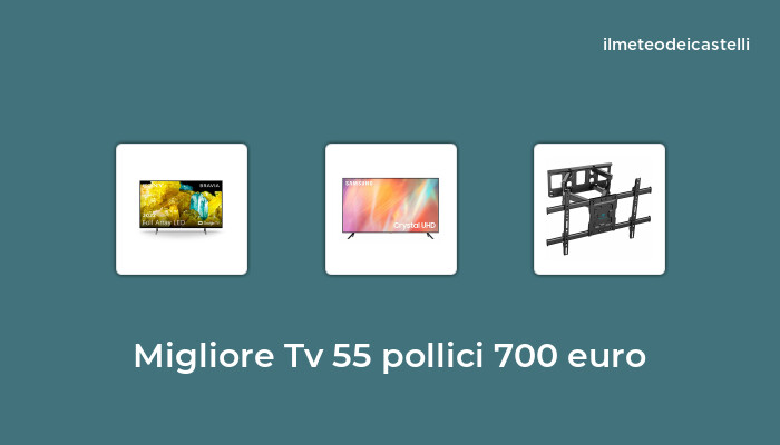 42 Migliore Tv 55 Pollici 700 Euro nel 2022 secondo 448 utenti
