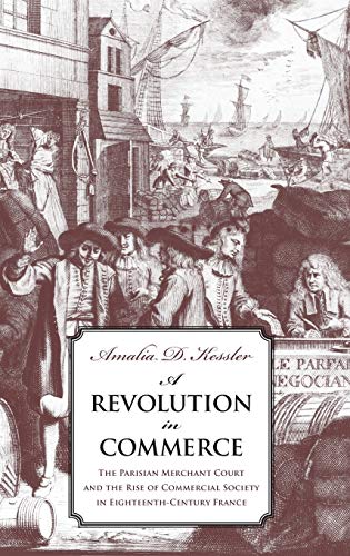 A Revolution in Commerce: The Parisian Merchant Court and the Rise ...