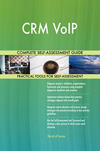 CRM VoIP All-Inclusive Self-Assessment - More than 700 Success Crit...