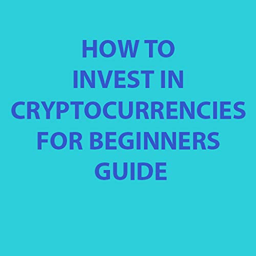 HOW TO INVEST IN CRYPTOCURRENCIES FOR BEGINNERS GUIDE