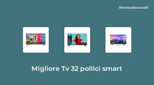 47 Migliore Tv 32 Pollici Smart nel 2022 secondo 455 utenti