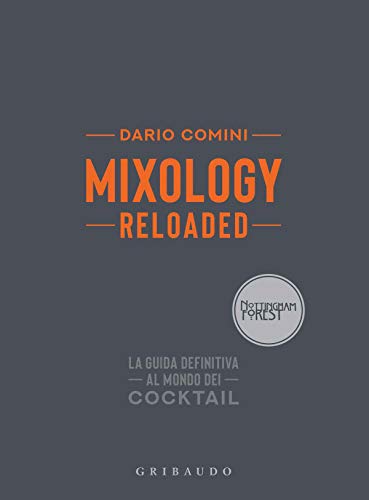 Mixology reloaded. La guida definitiva al mondo dei cocktail