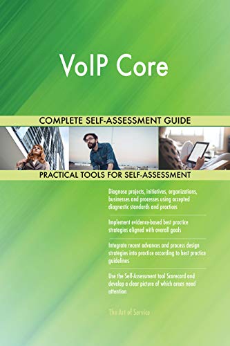VoIP Core All-Inclusive Self-Assessment - More than 700 Success Criteria, Instant Visual Insights, Comprehensive Spreadsheet Dashboard, Auto-Prioritized for Quick Results