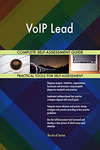 VoIP Lead All-Inclusive Self-Assessment - More than 700 Success Criteria, Instant Visual Insights, Comprehensive Spreadsheet Dashboard, Auto-Prioritized for Quick Results