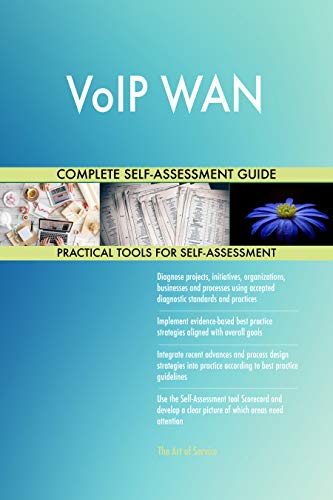 VoIP WAN All-Inclusive Self-Assessment - More than 700 Success Criteria, Instant Visual Insights, Comprehensive Spreadsheet Dashboard, Auto-Prioritized for Quick Results