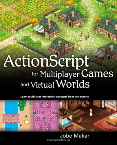 ActionScript for Multiplayer Games and Virtual Worlds: Learn Multi-...