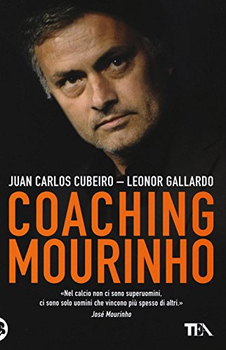 Coaching Mourinho. Tecniche e strategie vincenti del più grande al...