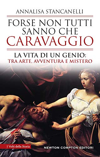 Forse non tutti sanno che Caravaggio. La vita di un genio: tra arte...