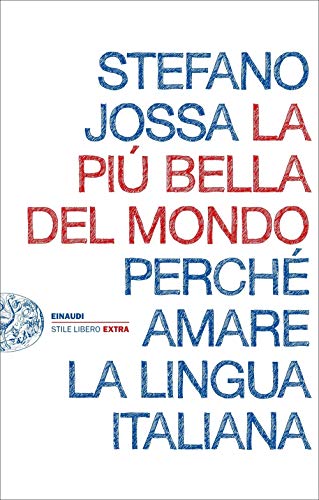 La più bella del mondo. Perché amare la lingua italiana...