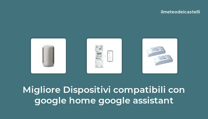 50 Migliore Dispositivi Compatibili Con Google Home Google Assistant nel 2024 secondo 77 utenti