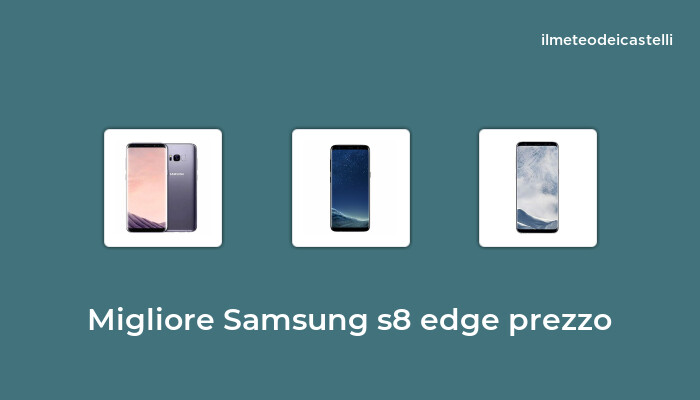 48 Migliore Samsung S8 Edge Prezzo nel 2023 secondo 916 utenti