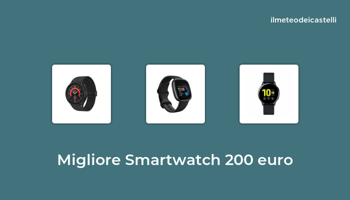48 Migliore Smartwatch 200 Euro nel 2023 secondo 110 utenti